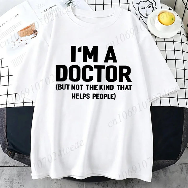 Summer T-Shirts I'm A Doctor Not The Kind That Helps People  Funny Shirt Vintage T Shirts Young Tees Hip Hop Streetwear Gifts