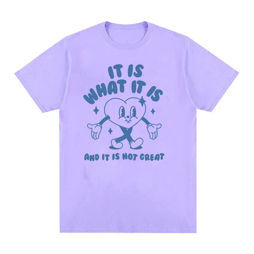 It Is What It Is and It Is Not Great Funny Meme T Shirts Men Women Casual High Quality FashionT-shirt Cozy Cotton Oversized Tees