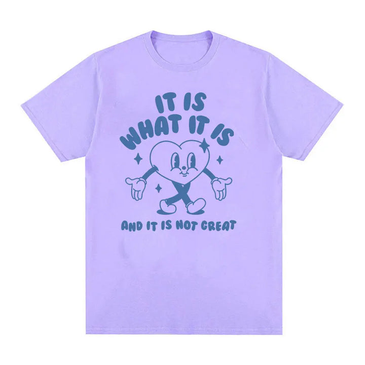 It Is What It Is and It Is Not Great Funny Meme T Shirts Men Women Casual High Quality FashionT-shirt Cozy Cotton Oversized Tees