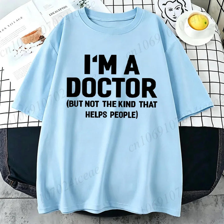 Summer T-Shirts I'm A Doctor Not The Kind That Helps People  Funny Shirt Vintage T Shirts Young Tees Hip Hop Streetwear Gifts