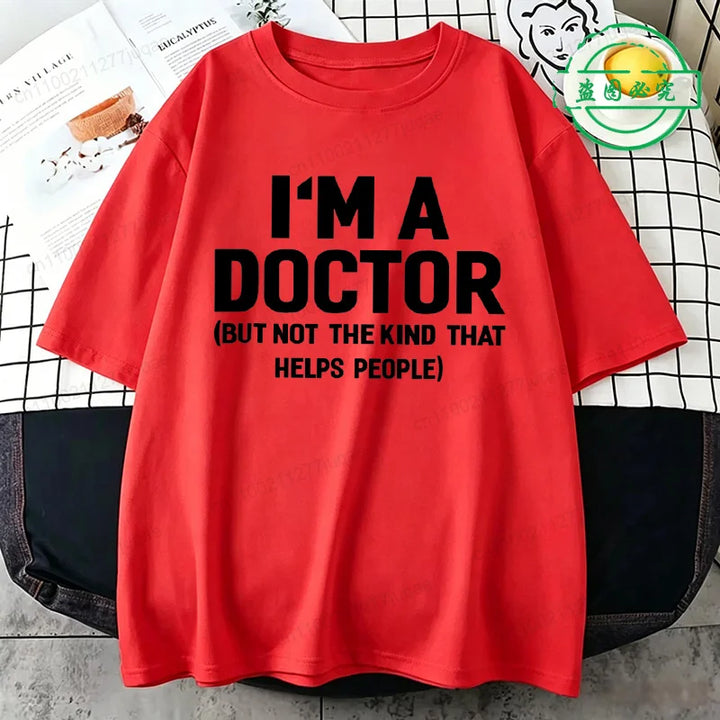 Summer T-Shirts I'm A Doctor Not The Kind That Helps People  Funny Shirt Vintage T Shirts Young Tees Hip Hop Streetwear Gifts