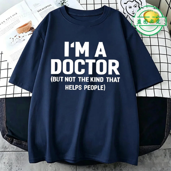 Summer T-Shirts I'm A Doctor Not The Kind That Helps People  Funny Shirt Vintage T Shirts Young Tees Hip Hop Streetwear Gifts