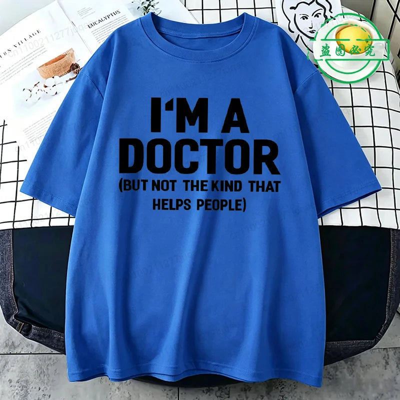 Summer T-Shirts I'm A Doctor Not The Kind That Helps People  Funny Shirt Vintage T Shirts Young Tees Hip Hop Streetwear Gifts